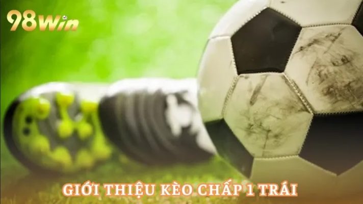 Kèo Chấp 1 Trái